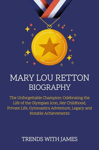 Mary Lou Retton Biography: The Unforgettable Champion: Celebrating the