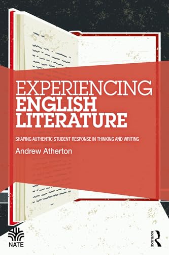 Experiencing English Literature: Shaping Authentic Student Response in Thinking and Writing (National Association for the Teaching of English