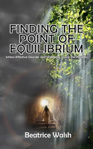 Finding the Point of Equilibrium: Schizo-Affective Disorder and Wellbeing, Living the Paradox