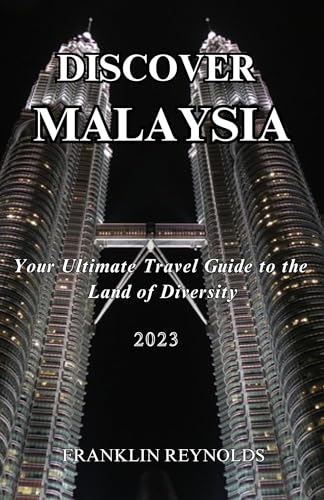 DISCOVER MALAYSIA: Your Ultimate Travel Guide to the Land of Diversity ...