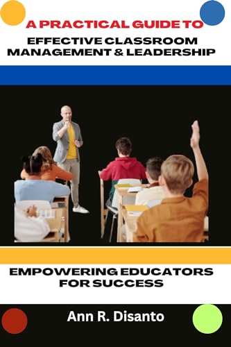 A Practical Guide to Effective Classroom Management & Leadership ...