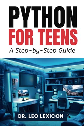 Python for Teens: A Step By Step Guide: Learn Python Programming with ...