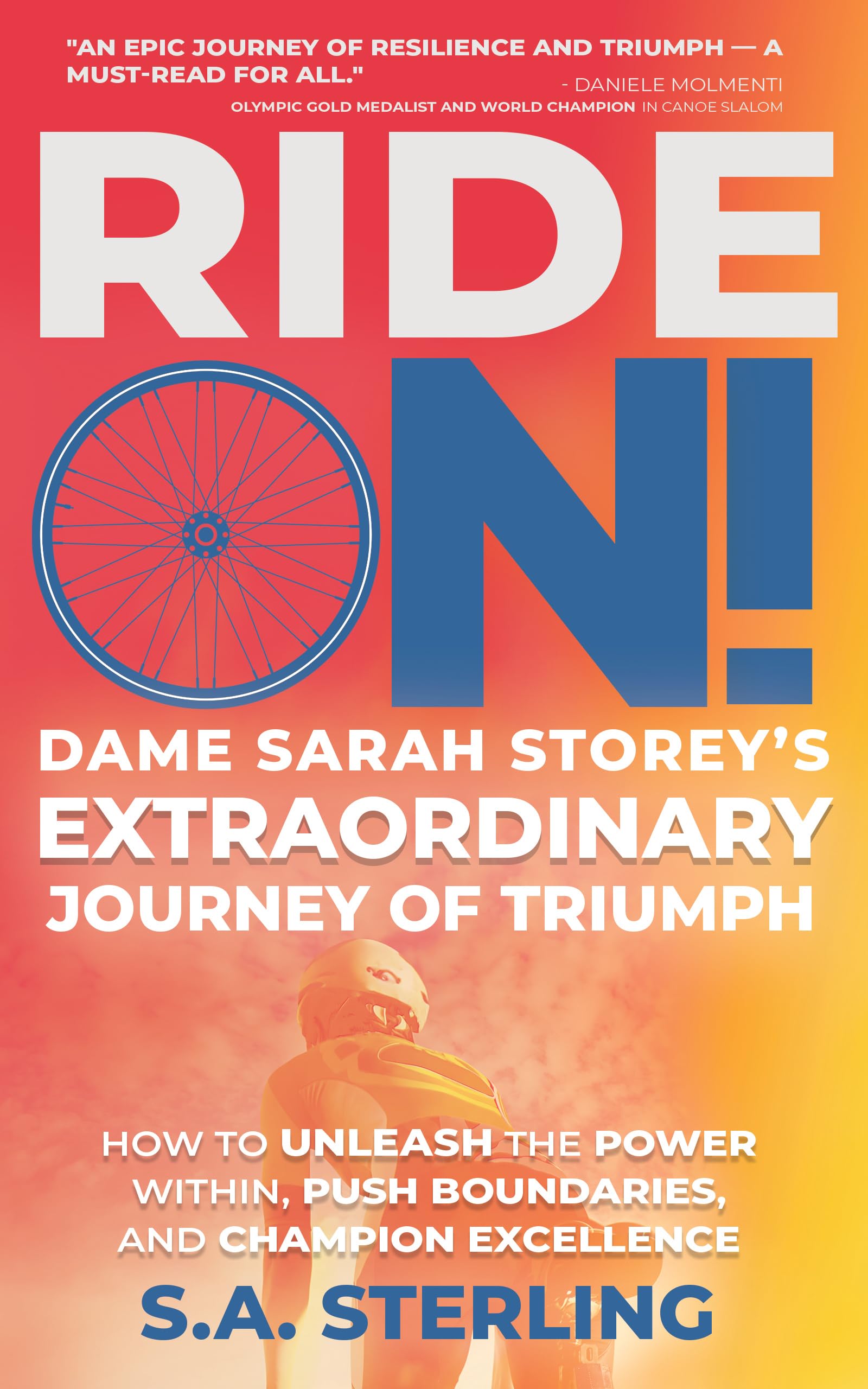 Ride On! Dame Sarah Storey’s Extraordinary Journey of Triumph: How to Unleash the Power within, Push Boundaries, and Champion Excellence