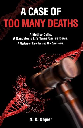 A Case of Too Many Deaths: A Mother Calls, A Daughter’s Life Turns Upside Down. A Mystery of Genetics and The Courtroom.