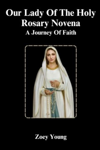 Our Lady Of The Holy Rosary Novena: A Journey Of Faith by Zoey Young ...