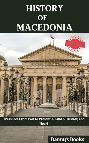 History of Macedonia: Treasures From Past to Present | A Land of