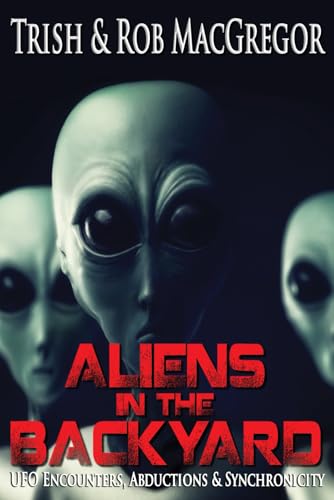 Aliens in the Backyard - UFOs, Abductions, and Synchronicity by Trish ...
