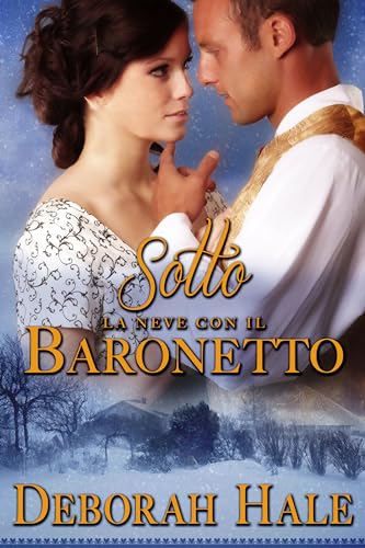 Sotto la neve con il baronetto: Un dolce Regency Romance