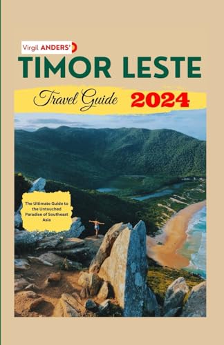 Timor Leste Travel Guide: The Ultimate Guide to The Untouched Paradise