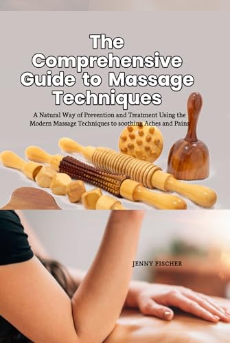 The Comprehensive Guide to Massage Techniques: A Natural Way of ...