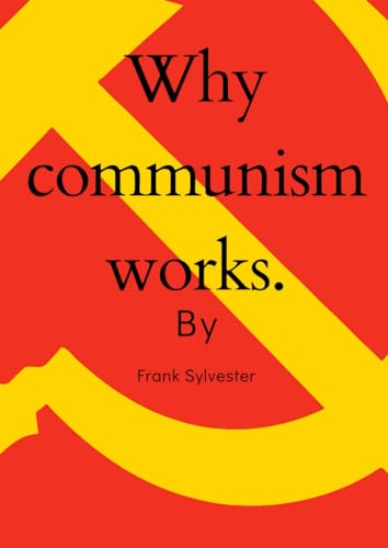 Why Communism Works By Frank Sylvester Goodreads