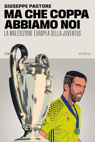 Ma che Coppa abbiamo noi: La maledizione europea della Juventus