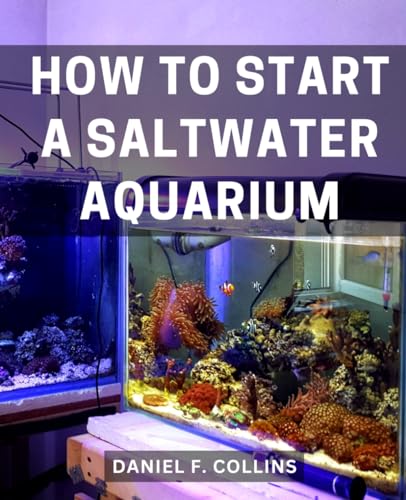 How To Start A Saltwater Aquarium: A Complete Beginner's Guide to ...