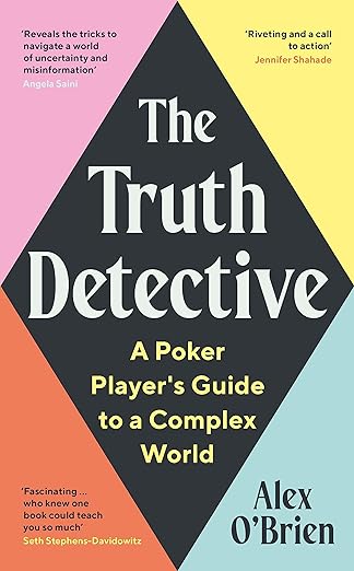 The Truth Detective: A Poker Player's Guide to a Complex World by Alex ...