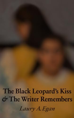 The Black Leopard's Kiss & The Writer Remembers