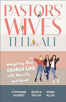 Pastors' Wives Tell All: Navigating Real Church Life with Honesty and Humor