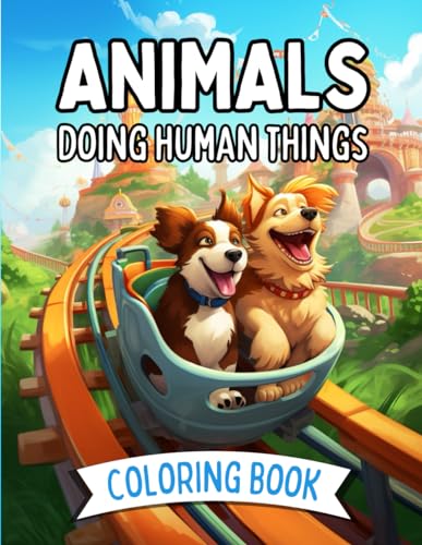 Animals Doing Human Things Coloring Book: A Cute and Unique Coloring ...