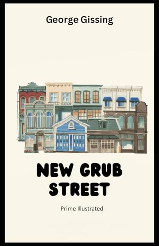 New Grub Street (Prime Illustrated) by Gissing Goodreads