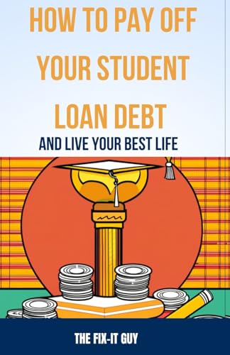 How to Pay Off Your Student Loan Debt and Live Your Best Life: A ...