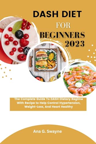 DASH Diet For Beginners 2023 The Complete Guide To DASH Dietary Regime With Recipe To Help 199738399
