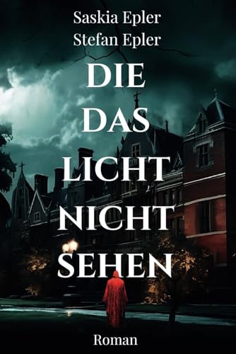 Die das Licht nicht sehen: Atmosphärischer Mystery-Thriller über dunkle Familiengeheimnisse und schleichenden Horror