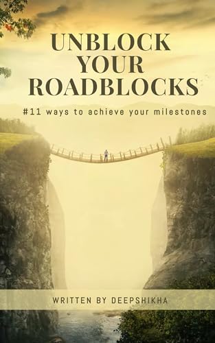 Unblock your Roadblocks: #11 ways to achieve your milestones