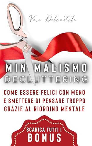 Minimalismo e Decluttering: Come Essere Felici Con Meno e Smettere di ...