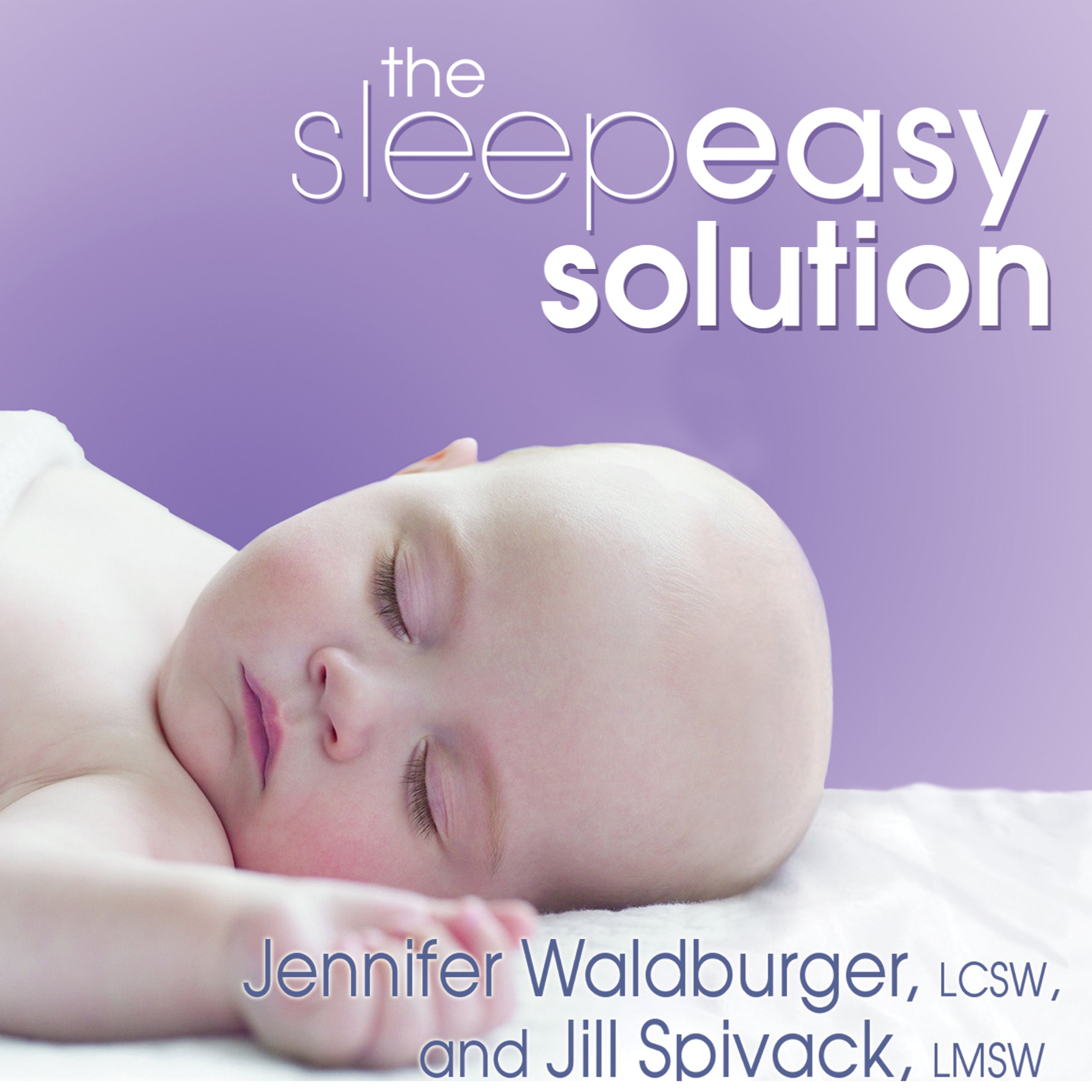 The Sleepeasy Solution The Exhausted Parent's Guide to Getting Your