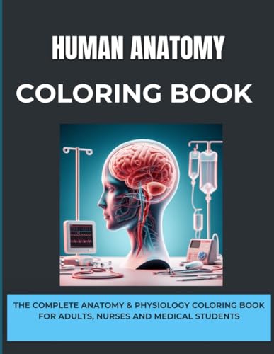 Coloring Human Anatomy: A Journey Inside the Body: Human Anatomy - The
