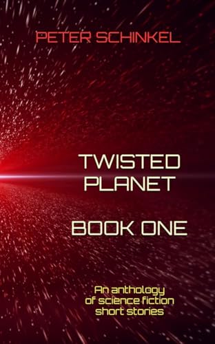 Twisted Planet Book One: An anthology of science fiction short stories