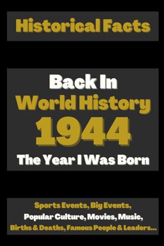 Back in World History 1944 The Year I Was Born: The Most Important
