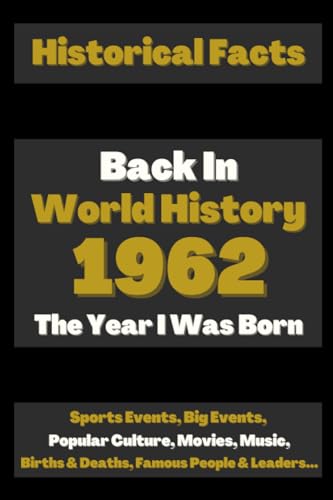 Back in World History 1962 The Year I Was Born: The Most Important