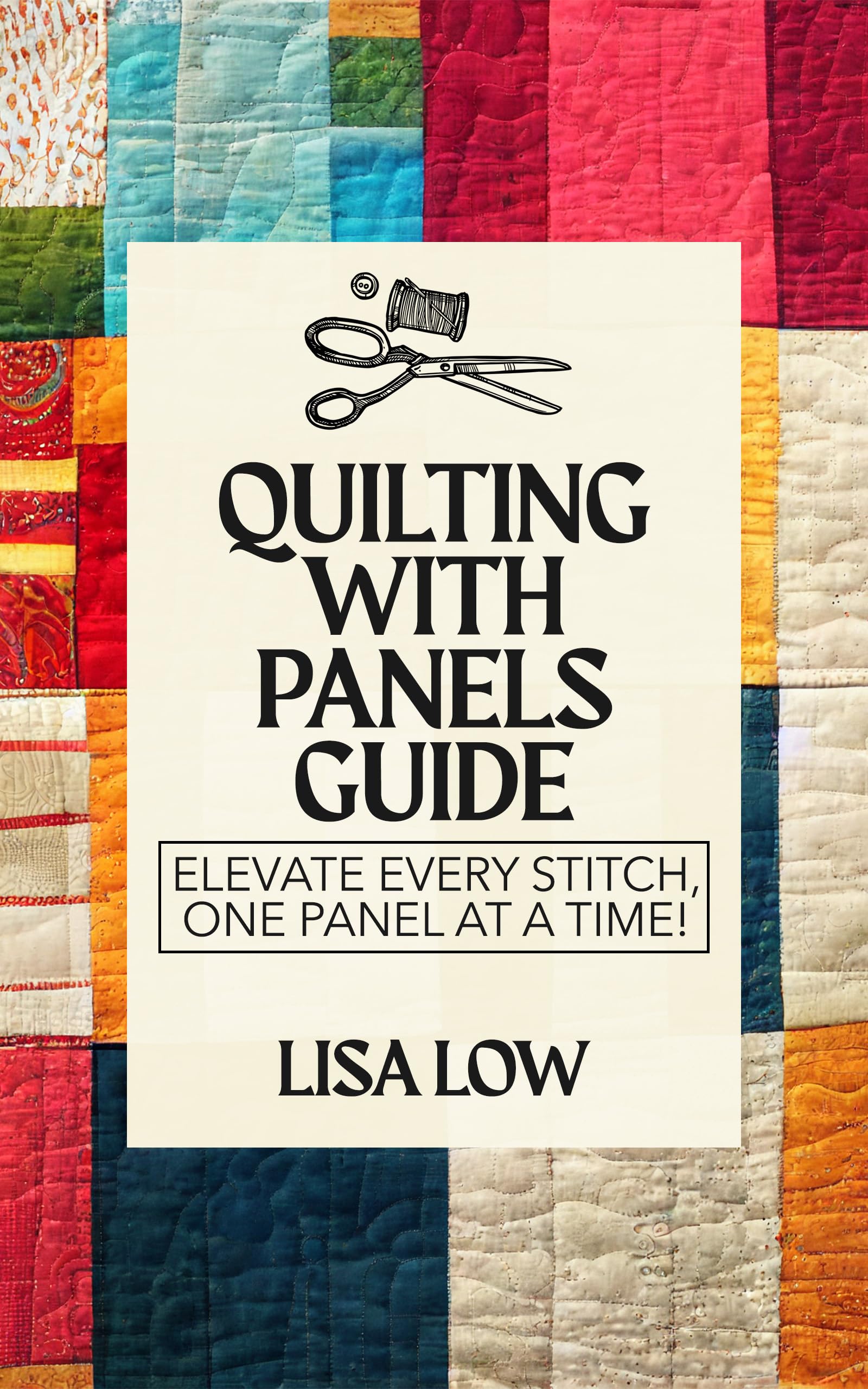 Quilting with Panels Guide Essential Book on Quilting with Panels