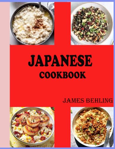 Japanese Cookbook: Over 40 Quick And Simple Recipes by James Behling