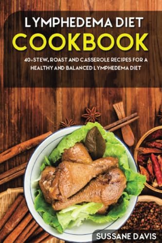 Lymphedema Diet: 40+Stew, Roast and Casserole recipes for a healthy and balanced Lymphedema diet ...