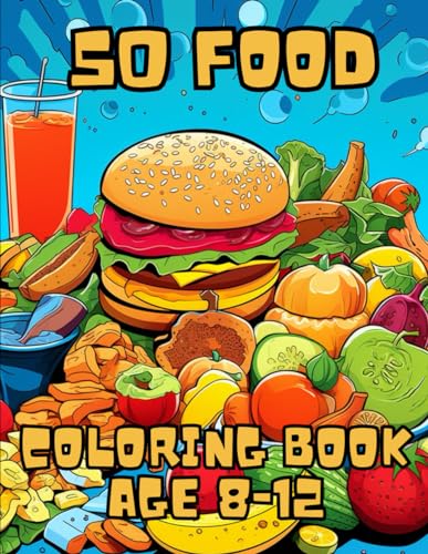 50 food coloring book: 50 Different Foods Coloring Book for Kids 8-12 ...