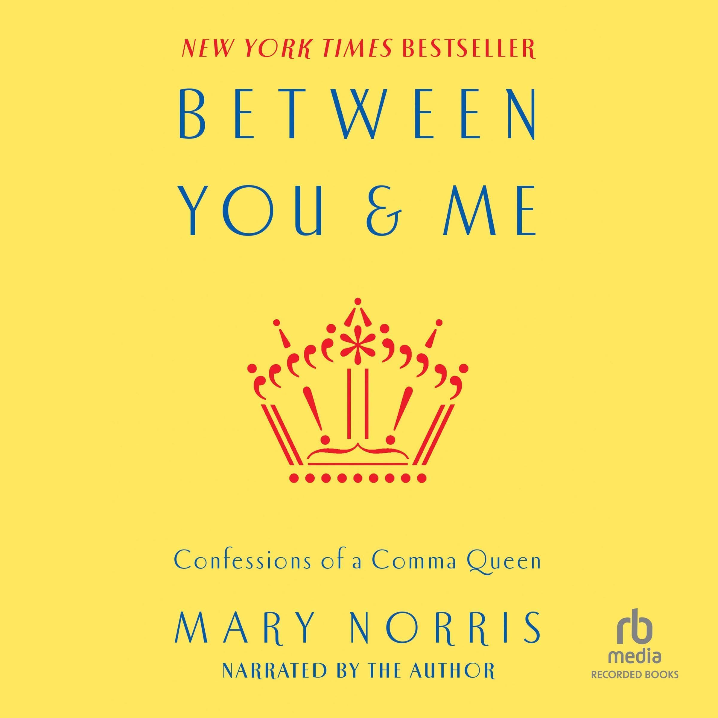 Between You and Me Confessions of Comma Queen by Mary Norris Goodreads