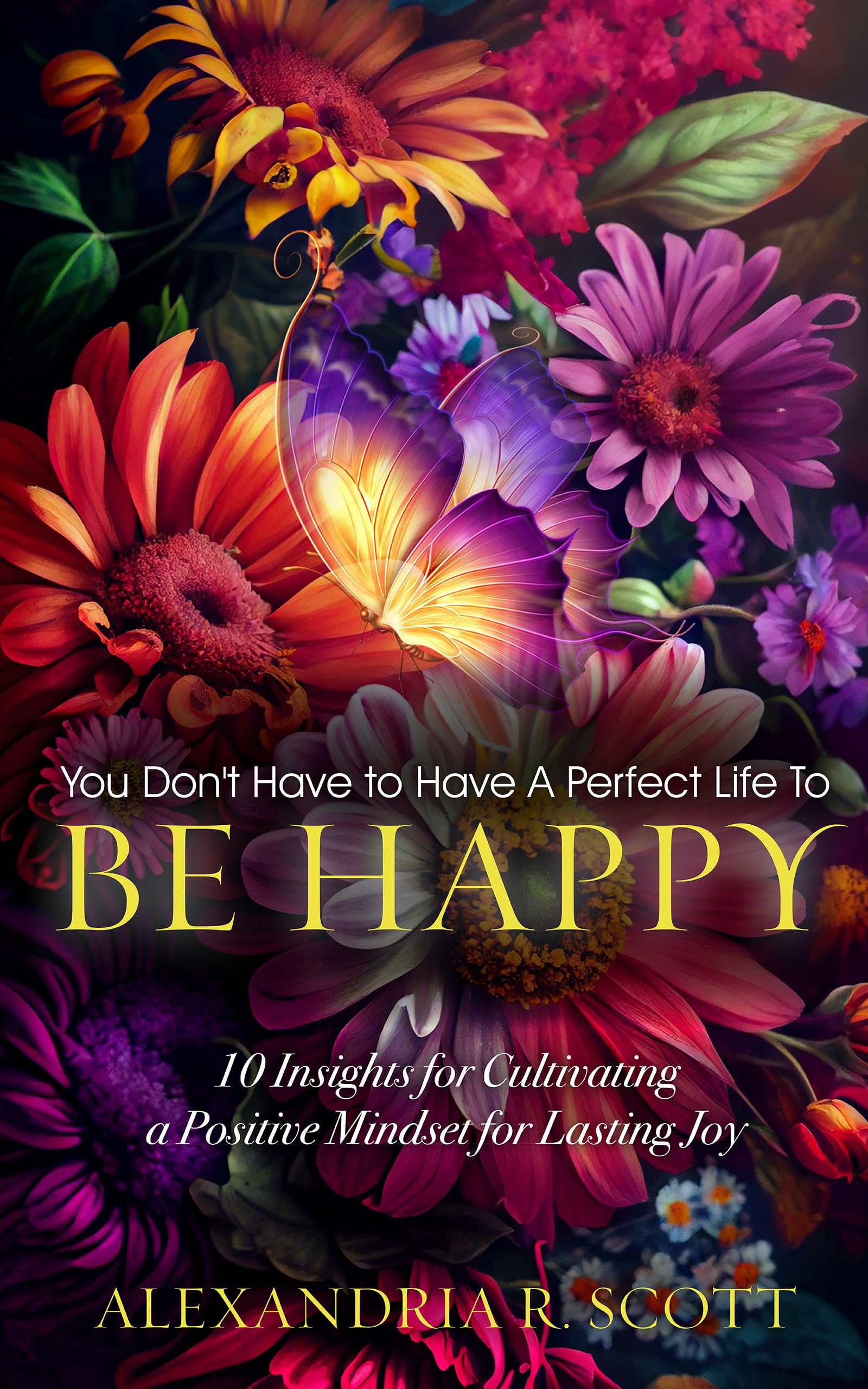 You Don't Have to Have a Perfect Life to Be Happy 10 Insights for
