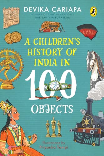 A Children's History of India in 100 Objects: Indian history from ancient times to present day through various artefacts and art | Full-colour illustrated book for young readers