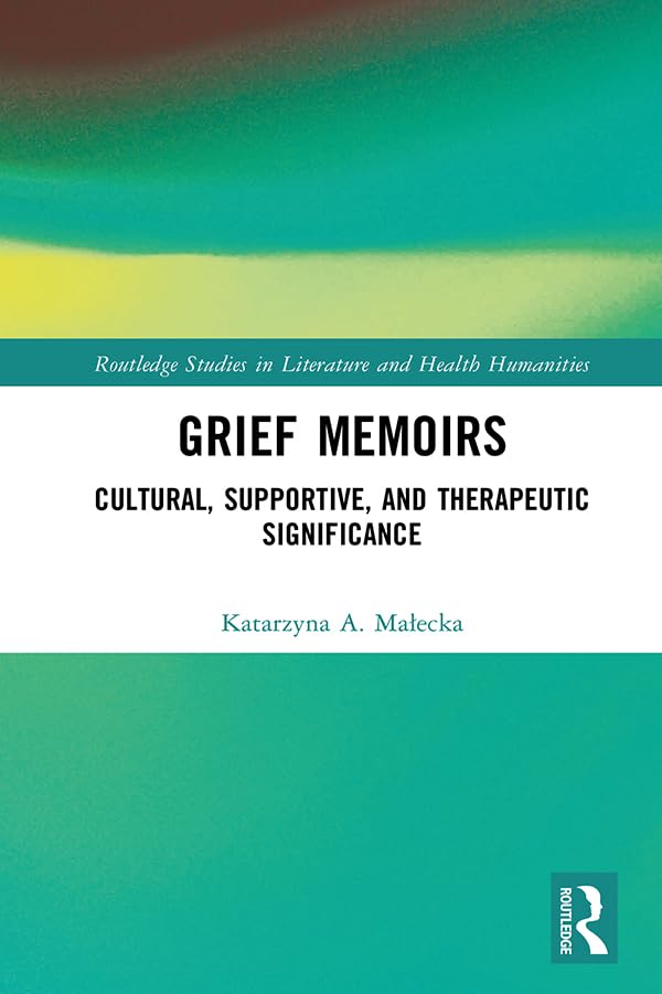 Grief Memoirs Cultural, Supportive, and Therapeutic Significance by