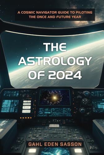 The Astrology of 2024: A Cosmic Navigator Guide to Piloting the Once and Future Year