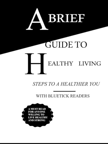 A Brief Guide to Healthy Living: Steps to a Healthier You by BlueTick