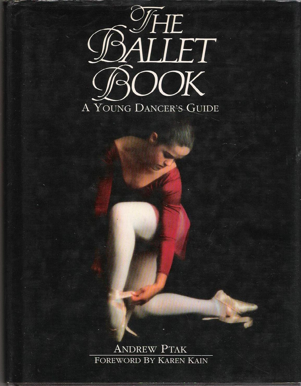 The Ballet Book: A Young Dancer's Guide by Andrew Ptak | Goodreads