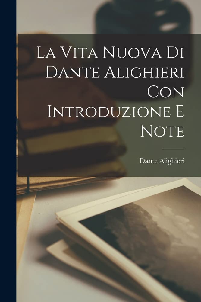 La Vita Nuova Di Dante Alighieri Con Introduzione E Note by Dante ...