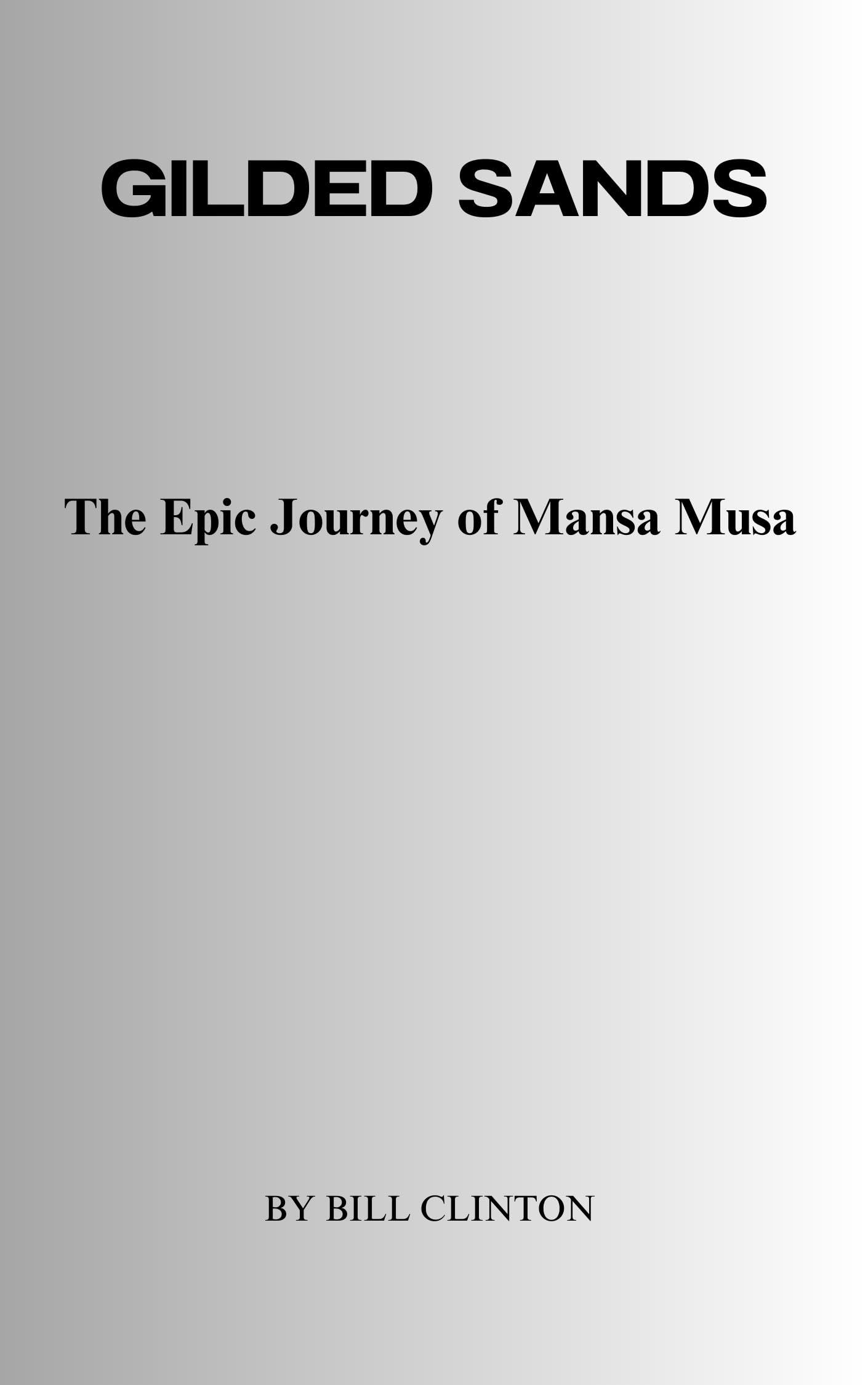 GILDED SANDS: The Epic Journey of Mansa Musa by Bill Clinton | Goodreads
