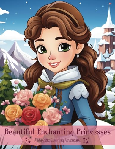 Beautiful Enchanting Princesses. A Majestic Coloring Adventure.: All