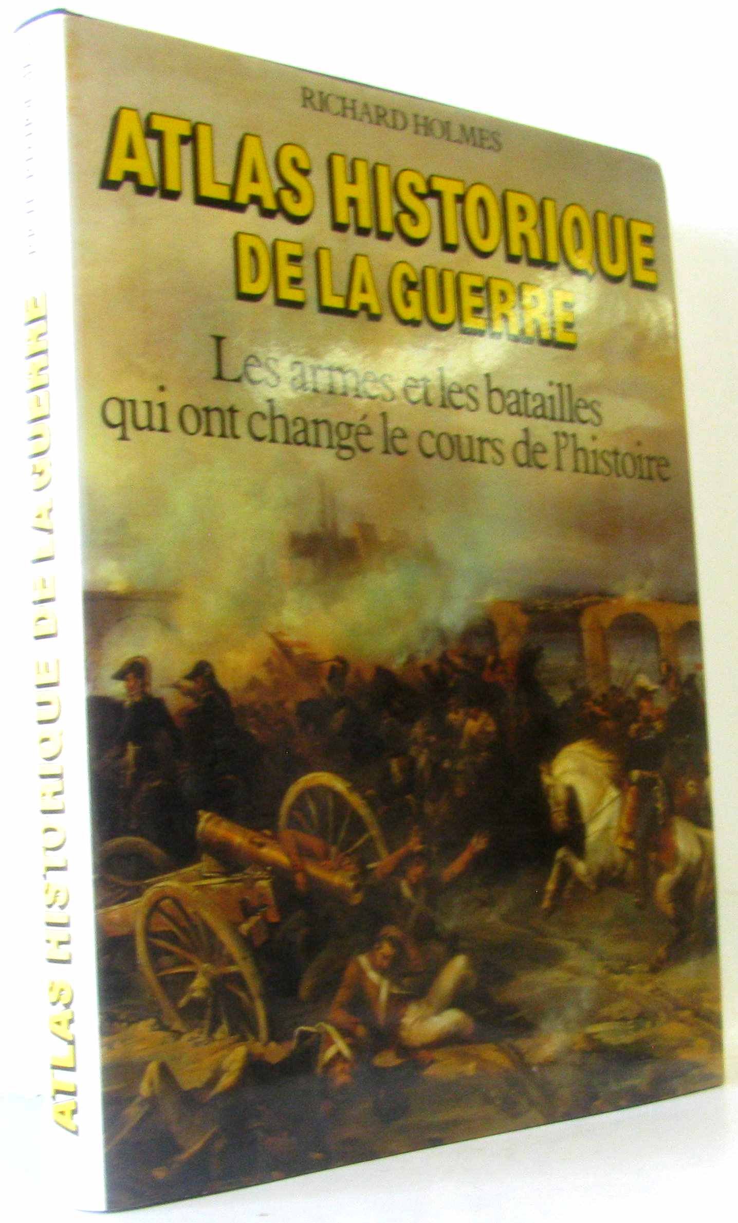 Atlas historique de la guerre. les armes et les batailles qui ont change le cours de l'histoire book cover