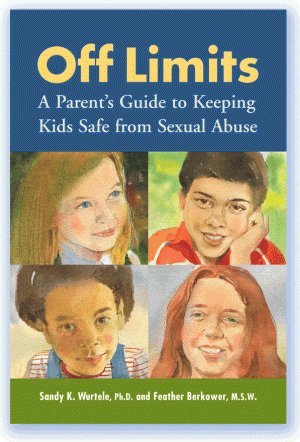 Off Limits: A Parent's Guide to Keeping Kids Safe from Sexual Abuse by ...