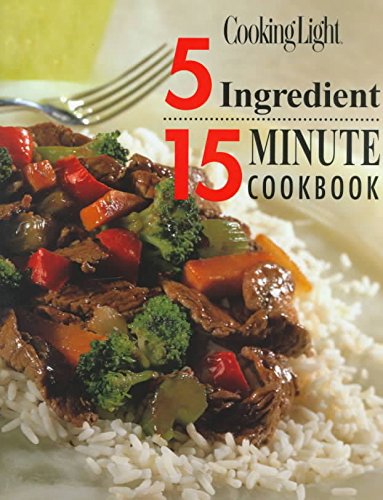 5 INGREDIENT, 15 MINUTE COOKBOOK by Cooking Light | Goodreads