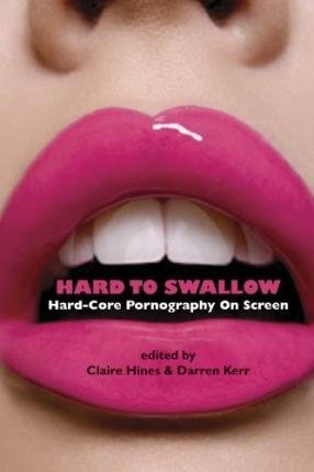 [(Hard to Swallow: Hard-Core Pornography on Screen)] [Author: Claire